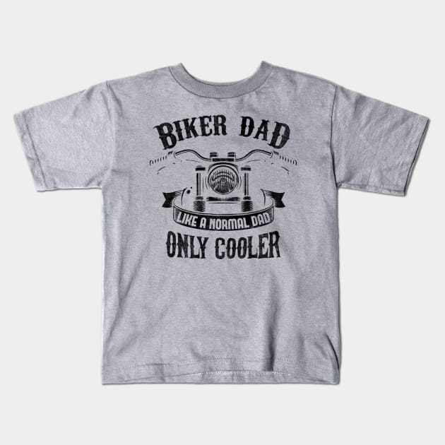 Biker Dad Like A Normal Dad Only Cooler Kids T-Shirt by EPDROCKS